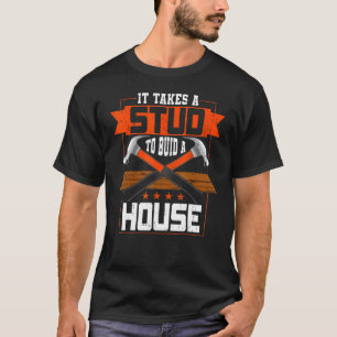 Het kost een stud om een huis te bouwen t-shirt