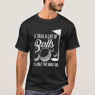 Het kost veel ballen om te golven zoals ik doe t-shirt