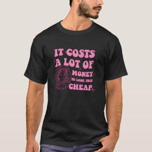 Het kost veel geld om er zo goedkoop als Dolly Q u T-shirt