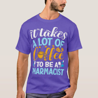 Het kost veel koffie om apothekerapotheek te worde t-shirt