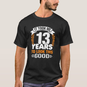 Het kostte me 13 jaar om deze goede 13e verjaardag t-shirt
