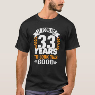 Het kostte me 33 jaar om er zo'n goede 33 jaar oud t-shirt