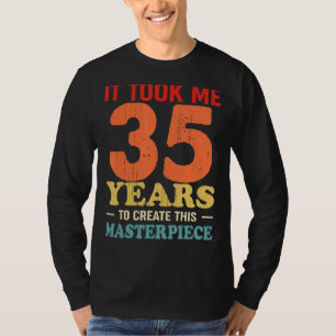 Het kostte me 35 jaar om dit stuk 35t te Creëer T-shirt