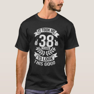 Het kostte me 38 jaar om deze goede 38ste verjaard t-shirt