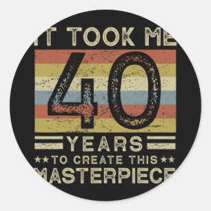 Het kostte me 40 jaar om dit stuk 40 te Creëer Ronde Sticker