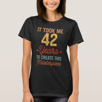 Het kostte me 42 jaar om dit meesterwerk grappig t t-shirt