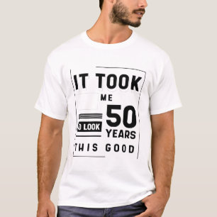 Het kostte me 50 jaar om er zo goed uit te zien -  t-shirt