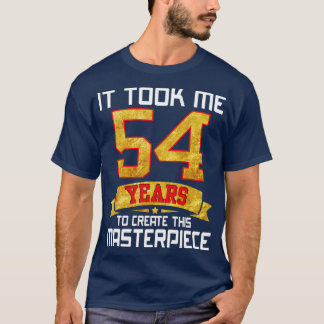 Het kostte me 54 jaar om dit meesterwerk te Creëer T-shirt