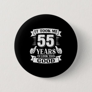 Het kostte me 55 jaar om er zo goed uit te zien 55 ronde button 5,7 cm