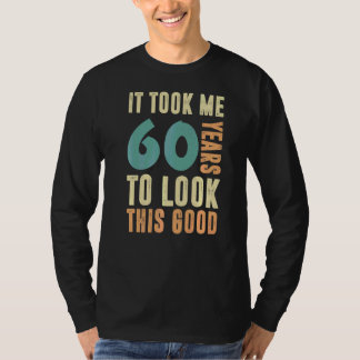 Het kostte me 60 jaar om deze goede 60 jaar te zie t-shirt