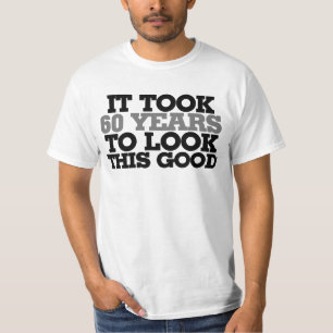 Het kostte me 60 jaar om zo goed te kijken t-shirt