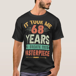 Het kostte me 68 jaar om dit stuk 68t te Creëer T-shirt