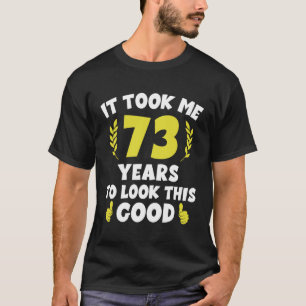Het kostte me 73 jaar om er zo goed uit te zien 2 t-shirt