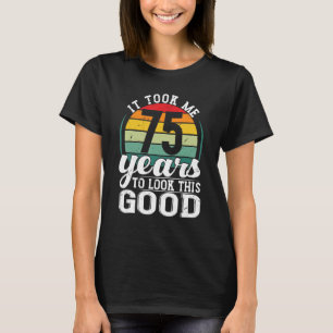 Het kostte me 75 jaar om zo'n goede 75 jaar oud te t-shirt
