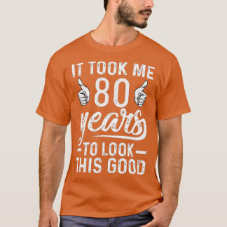 Het kostte me 80 jaar om deze goede grappige 80th  t-shirt