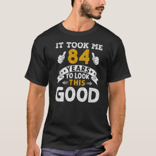Het kostte me 84 jaar Gezegde Mannen Vrouwen 84ste T-shirt