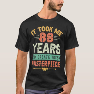 Het kostte me 88 jaar om dit meesterstuk 88t te Cr T-shirt