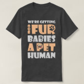 Het krijgen van baby's Pet Human Funny Zwangerscha T-shirt (Design voorkant)