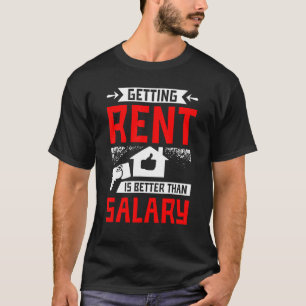 Het krijgen van huur is beter dan salaris t-shirt