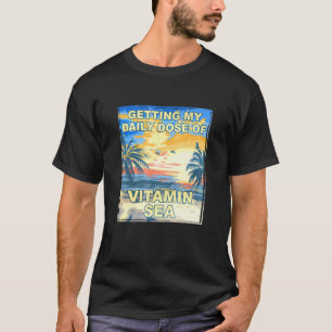 Het krijgen van mijn dagelijkse dosis vitamine-Zee T-shirt