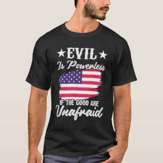 Het kwaad is machteloos als de goeden onbevreesd z t-shirt
