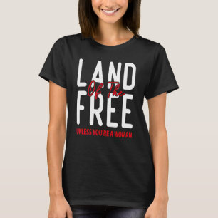 Het land van de Vrijheid, tenzij je een vrouw Pro T-shirt