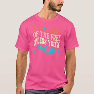 Het land van de Vrijheid, tenzij je een vrouw Pro T-shirt