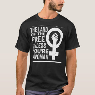 Het land van de Vrijheid, tenzij je een vrouw Pro T-shirt