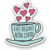 Het leven begint na de koffie | Grappige koffielie Sticker (Voorkant)