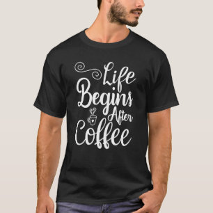 Het leven begint na de koffie-ochtendkoffie van La T-shirt