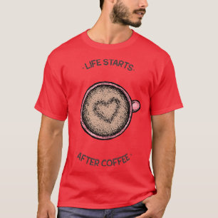 het leven begint na de koffie t-shirt