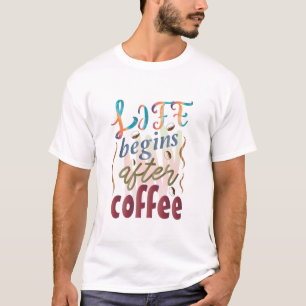 Het leven begint na de koffie t-shirt