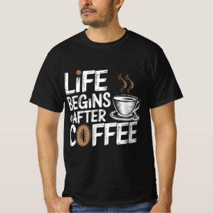Het leven begint na koffie - grappige koffieliefhe t-shirt