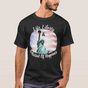 Het leven, de vrijheid en het nastreven van geluk t-shirt