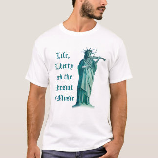 Het leven, de vrijheid en het nastreven van muziek t-shirt