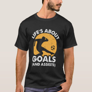 Het leven draait om doelen en assists t-shirt