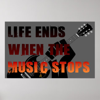 Het leven eindigt wanneer de muziek stopt poster