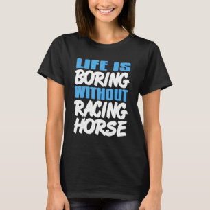 Het leven gaat vooruit zonder racepaarden Geweldig T-shirt