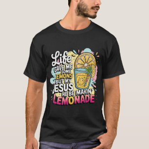 Het Leven Gaf Me Een Paar Citroenen Maar Mijn Jezu T-shirt
