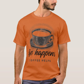 Het leven gebeurt koffie Helps1 T-shirt