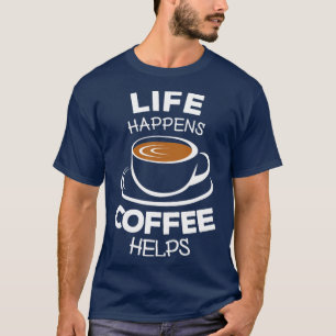 Het leven gebeurt koffie helpt 1 t-shirt