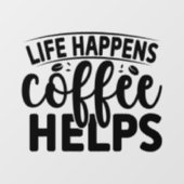 Het leven gebeurt koffie Helpt Raamsticker (Vel)