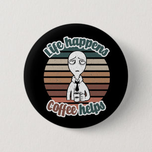 Het leven gebeurt met koffie Het beste cadeau voor Ronde Button 5,7 Cm