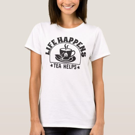Het leven gebeurt, Tea Helps T-shirt (Voorkant)
