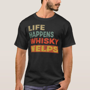 Het leven gebeurt Whisky helpt een grappige Whisky T-shirt