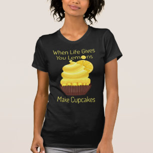 Het leven geeft je citroenen, maak cupcakes t-shirt