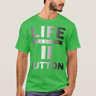Het leven heeft geen Pauze Button T-shirt