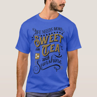 Het leven heeft meer zoete thee en zon nodig t-shirt
