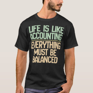 Het leven is alsof boekhouding alles in evenwicht  t-shirt