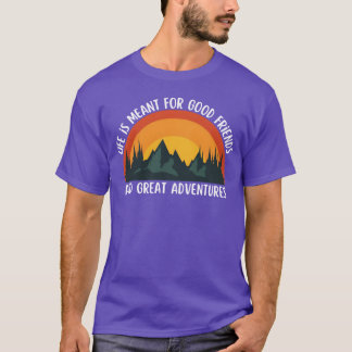 Het leven is bedoeld voor goede vrienden en groot t-shirt